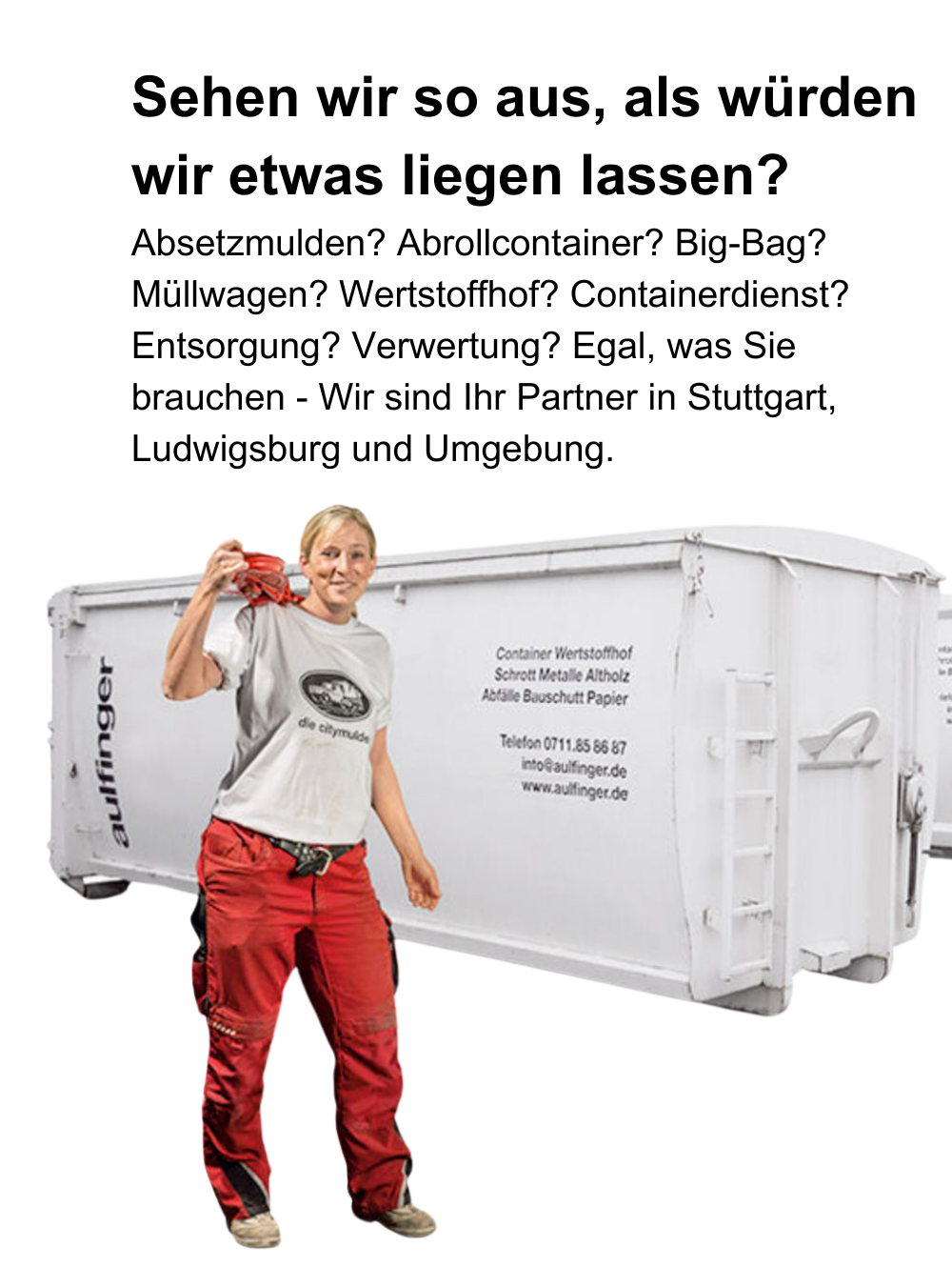 Was weg muss muss weg! Sie haben besondere Abfälle wie Eternit, Styropor, Mineralfaser, Toiletten. Das können wir. Schnell. Sauber. Günstig. Und ganz nach Ihren Wünschen.